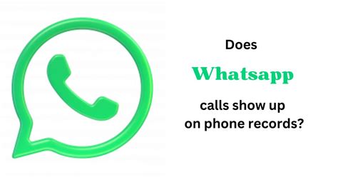 Does WhatsApp Calls Show Up on Phone Records? Exploring the Intersection of Privacy and Technology