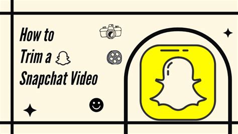 How to Trim Snapchat Video: A Comprehensive Guide to Editing Your Memories